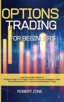 Hardcover Options Trading for Beginners: Crash Day Course to Become a Profitable Trader In Your Spare Time for a Living with Strategies to Trade Penny Stocks, Book