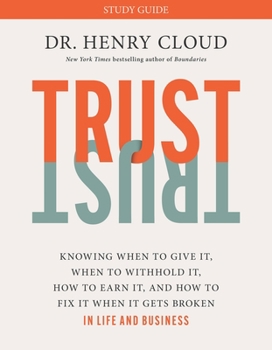 Paperback Trust Study Guide: Knowing When to Give It, When to Withhold It, How to Earn It, and How to Fix It When It Gets Broken Book