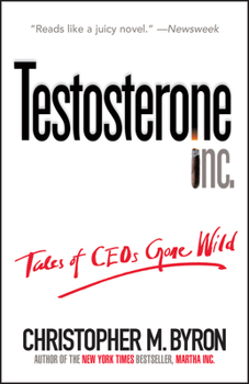 Paperback Testosterone Inc: Tales of Ceos Gone Wild Book