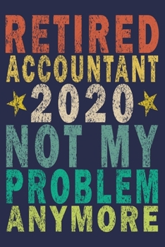 Paperback Retired Accountant 2020 Not My Problem Anymore: Funny Vintage Accountant Gift Journal Book