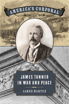 America's Corporal: James Tanner in War and Peace - Book  of the UnCivil Wars