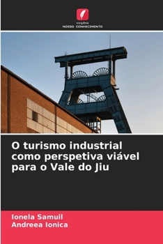Paperback O turismo industrial como perspetiva viável para o Vale do Jiu [Portuguese] Book