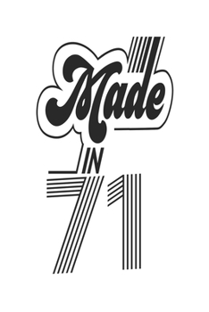 Made in 71 Notebook Birthday Celebration Gift Authentic Made In 1971 Birth Anniversary: Lined Notebook / Journal Gift, 120 Pages, 6x9, Soft Cover, ... For Women, Men, Boys, Girls ,Boss, Coworkers