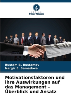 Motivationsfaktoren und ihre Auswirkungen auf das Management - Überblick und Ansatz (German Edition)