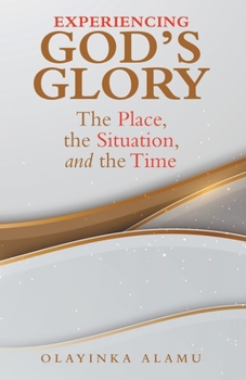 Paperback Experiencing God's Glory: The Place, the Situation, and the Time Book
