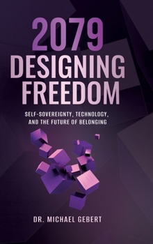 Hardcover 2079 - Designing Freedom: Self-Sovereignty, Technology, and the Future of Belonging Book