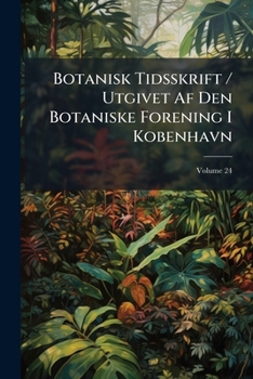 Paperback Botanisk Tidsskrift / Utgivet Af Den Botaniske Forening I Kobenhavn; Volume 24 Book