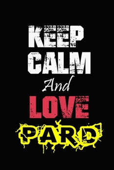 Keep Calm And Love Pard: Funny lined Notebook/Journal 100 pages (6” X 9”) Gift For Christmas Or Birthday