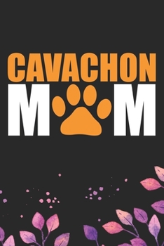 Cavachon Mom: Cool Cavachon Dog Mum Journal Notebook - Cavachon Puppy Lover Gifts – Funny Cavachon Dog Notebook - Cavachon Owner Gifts. 6 x 9 in 120 pages