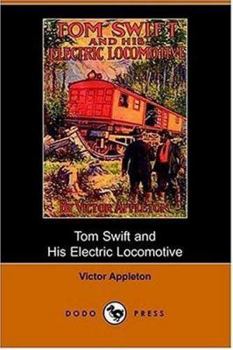 Tom Swift and His Electric Locomotive, or, Two Miles a Minute on the Rails - Book #25 of the Tom Swift Sr.
