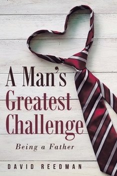 Paperback A Man's Greatest Challenge: Being a Father Book