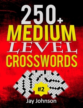 Paperback 250+ Medium Level Crosswords Puzzles: A Special Crossword Puzzle Book for Adults Medium Difficulty Based on Contemporary Words as Medium Difficult Cro [Large Print] Book