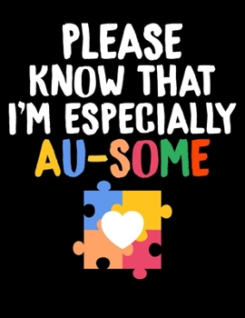 Paperback Please Know That I'm Especially Au-Some: Cute Autism Awareness Color Puzzle Blank Sketchbook to Draw and Paint (110 Empty Pages, 8.5" x 11") Book