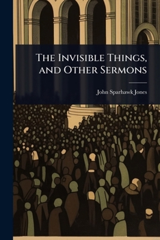 Paperback The Invisible Things, and Other Sermons Book