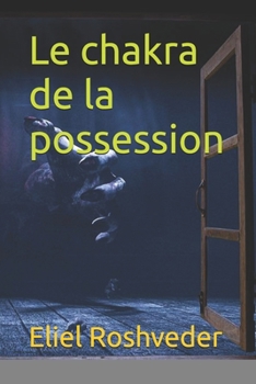 Le chakra de la possession (Méditation, ésotérisme et Kabbale) (French Edition)