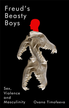 Hardcover Freud's Beasty Boys: Sex, Violence and Masculinity Book