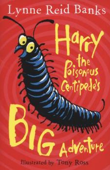 Harry the Poisonous Centipede's Big Adventure: Another Story to Make You Squirm - Book #2 of the Harry the Poisonous Centipede