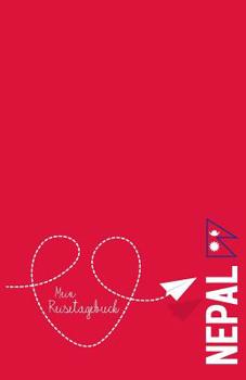 Nepal - Mein Reisetagebuch: Zum Selberschreiben und Gestalten, zum Ausf�llen und als Abschiedsgeschenk