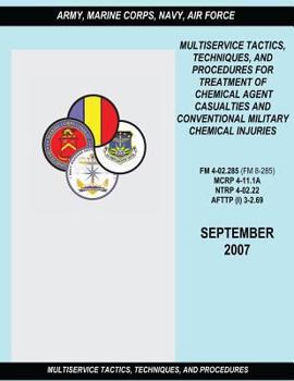 Paperback Multiservice Tactics, Techniques and Procedures for Treatment of Chemical Agent Casualties and Conventional Military Chemical Injuries (FM 4-02.285 / Book