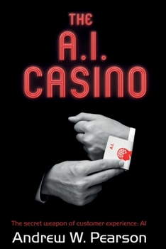 Paperback The A.I. Casino: The secret weapon of customer experience: AI Book