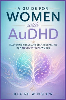 Paperback A GUIDE FOR WOMEN WITH AuDHD: Mastering Focus and Self Acceptance in a Neurotypical World Book