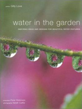 Hardcover Water in the Garden: Inspiring Ideas and Designs for Beautiful Water Features Book