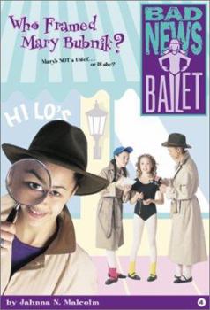 Who Framed Mary Bubnik? - Book #4 of the Bad News Ballet