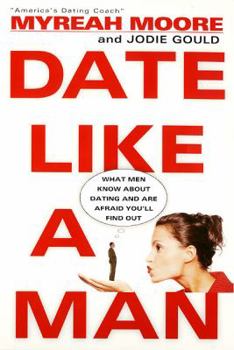 Paperback Date Like a Man: What Men Know about Dating and Are Afraid You'll Find Out Book