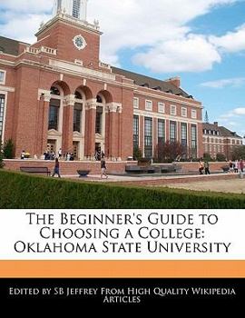Paperback The Beginner's Guide to Choosing a College: Oklahoma State University Book