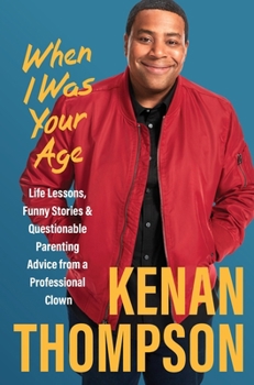 Paperback When I Was Your Age: Life Lessons, Funny Stories & Questionable Parenting Advice from a Professional Clown Book