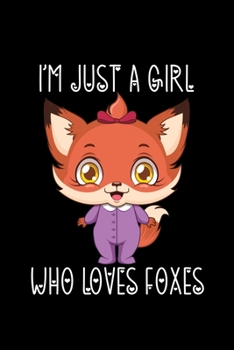 Paperback I'm Just a Girl Who Loves Foxes: Foxes Notebook - Cute Gift for Girls and Women (120 Lined Pages, 6" x 9") Book