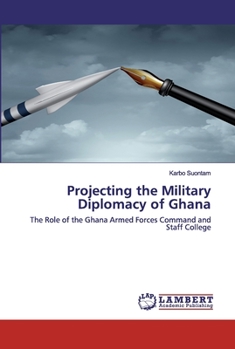 Paperback Projecting the Military Diplomacy of Ghana Book