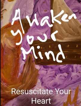 Paperback Awaken Your Mind Resuscitate Your Heart Book