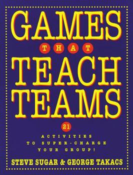 Paperback Games That Teach Teams: 21 Activities to Super-Charge Your Group! Book