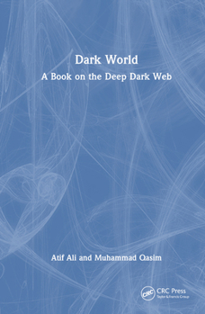 Hardcover Dark World: A Book on the Deep Dark Web Book