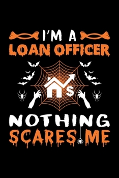 I'm A Loan Officer Nothing Scares Me: Loan Officer Halloween Gift, Lined Notebook, 6" x 9", 120 Pages