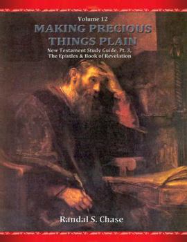 New Testament Study Guide, Pt. 3: The Epistles & Revelation - Book #12 of the Making Precious Things Plain