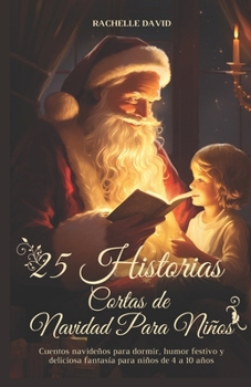 Paperback 25 Historias Cortas De Navidad Para Niños: Cuentos navideños para dormir, humor festivo y deliciosa fantasía para niños de 4 a 10 años [Spanish] Book