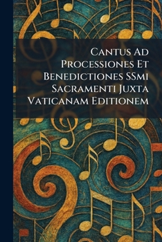 Paperback Cantus Ad Processiones Et Benedictiones SSmi Sacramenti Juxta Vaticanam Editionem [Latin] Book
