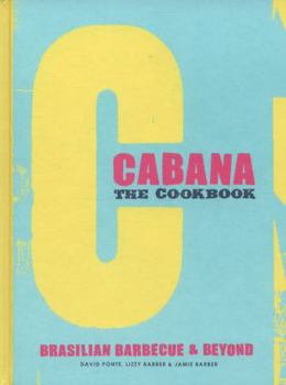 Hardcover The Cabana Cookbook: Brasilian Barbecue and Beyond Book