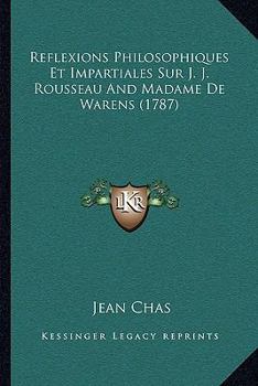 Paperback Reflexions Philosophiques Et Impartiales Sur J. J. Rousseau And Madame De Warens (1787) [French] Book