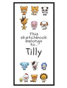 Paperback Tilly Sketchbook: Personalized Animals Sketchbook with Name: 120 Pages Book