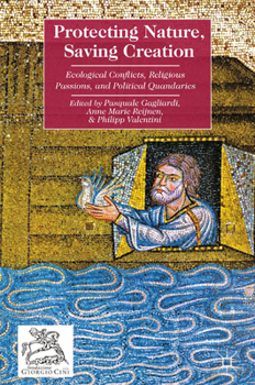 Paperback Protecting Nature, Saving Creation: Ecological Conflicts, Religious Passions, and Political Quandaries Book