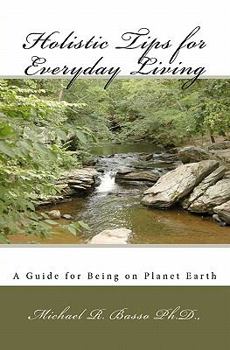 Paperback Holistic Tips for Everyday Living: A Guide for Being on Planet Earth Book