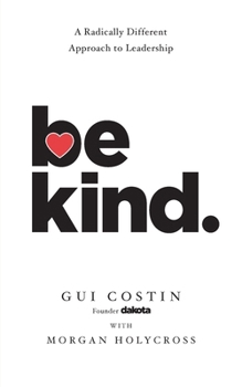 Be Kind: A Radically Different Approach to Leadership