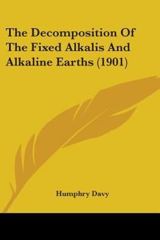 Paperback The Decomposition Of The Fixed Alkalis And Alkaline Earths (1901) Book