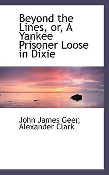 Beyond the Lines, or, a Yankee Prisoner Loose in Dixie
