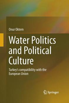 Paperback Water Politics and Political Culture: Turkey's Compatibility with the European Union Book