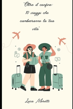 Paperback Oltre il Confine: 10 Viaggia che Cambieranno la Tua Vita [Italian] Book