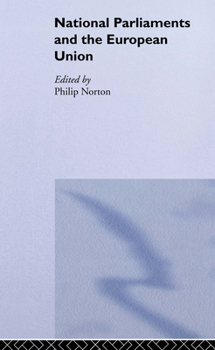 National Parliaments and the European Union (The Library of Legislative Studies)